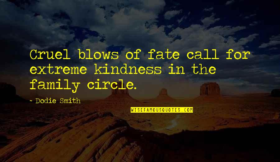 Circle Of Family Quotes By Dodie Smith: Cruel blows of fate call for extreme kindness