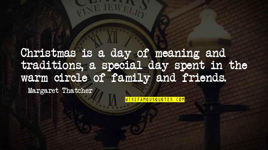 Circle Of Family Quotes By Margaret Thatcher: Christmas is a day of meaning and traditions,