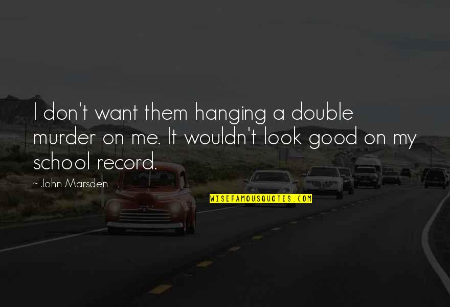 Circle Of Flight Quotes By John Marsden: I don't want them hanging a double murder