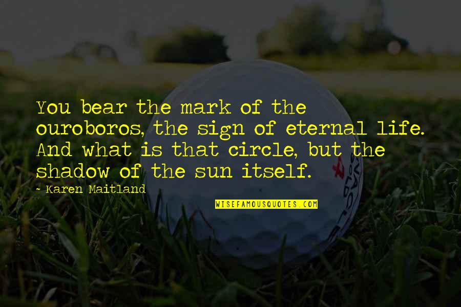 Circle Of Life Quotes By Karen Maitland: You bear the mark of the ouroboros, the