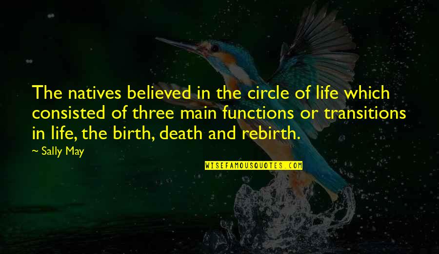 Circle Of Life Quotes By Sally May: The natives believed in the circle of life