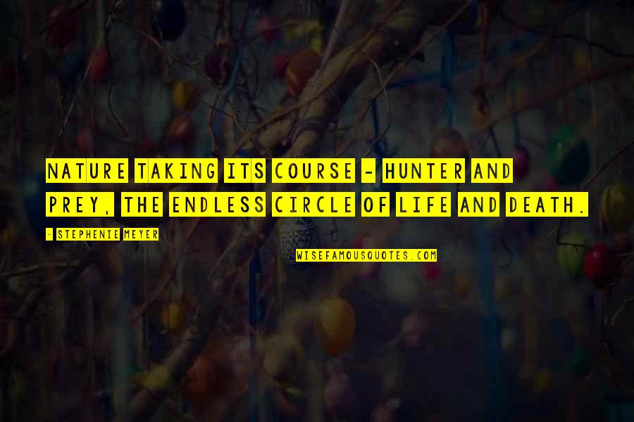 Circle Of Life Quotes By Stephenie Meyer: Nature taking its course - hunter and prey,