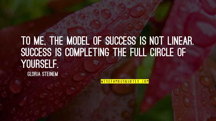Circle Of Success Quotes By Gloria Steinem: To me, the model of success is not