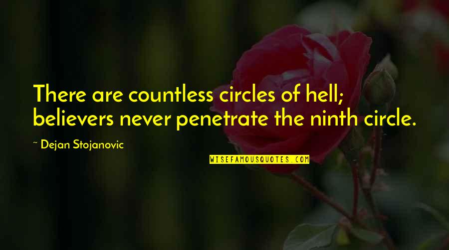 Circle Quotes By Dejan Stojanovic: There are countless circles of hell; believers never