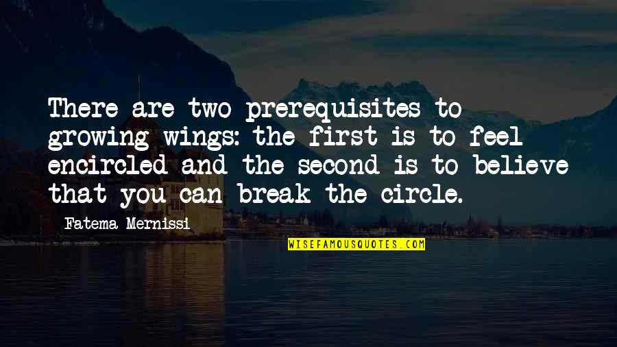 Circle Quotes By Fatema Mernissi: There are two prerequisites to growing wings: the