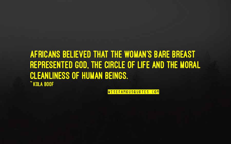 Circle Quotes By Kola Boof: Africans believed that the woman's bare breast represented