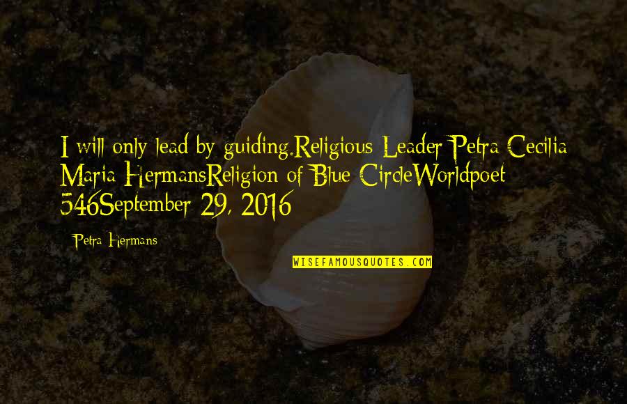 Circle Quotes By Petra Hermans: I will only lead by guiding.Religious Leader Petra