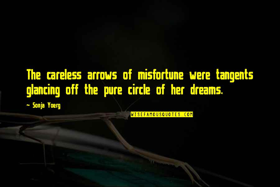 Circle Quotes By Sonja Yoerg: The careless arrows of misfortune were tangents glancing