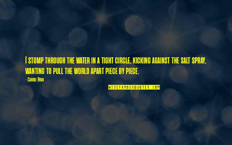 Circle Tight Quotes By Carrie Ryan: I stomp through the water in a tight