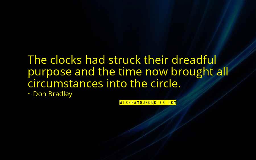 Circle Time Quotes By Don Bradley: The clocks had struck their dreadful purpose and