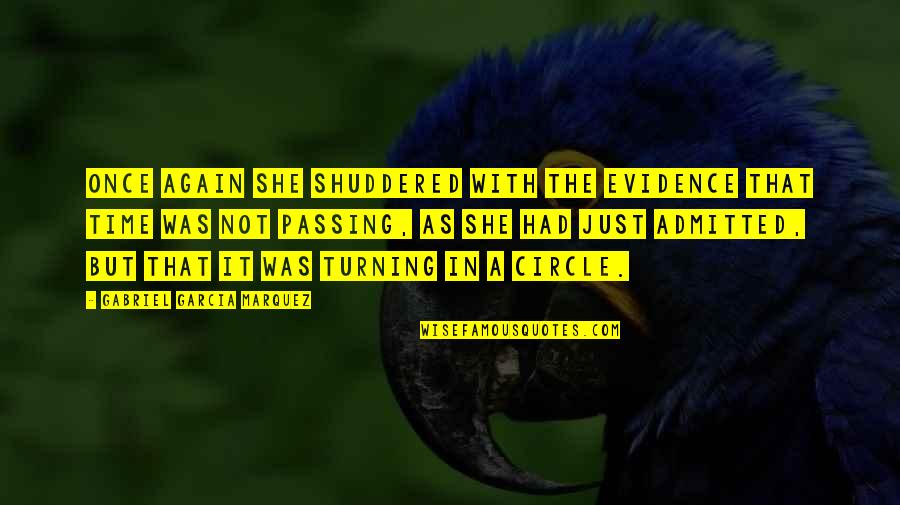Circle Time Quotes By Gabriel Garcia Marquez: Once again she shuddered with the evidence that