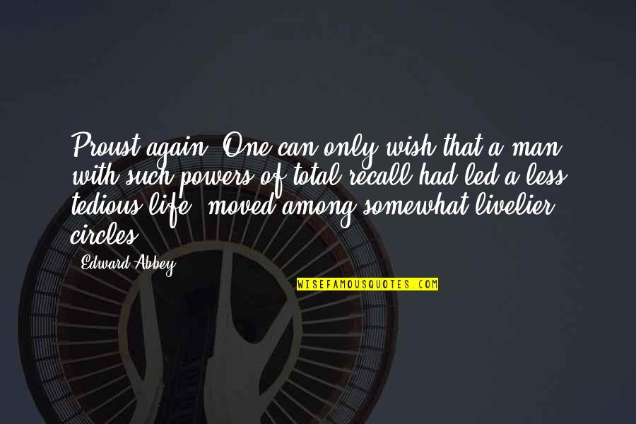Circles And Life Quotes By Edward Abbey: Proust again: One can only wish that a