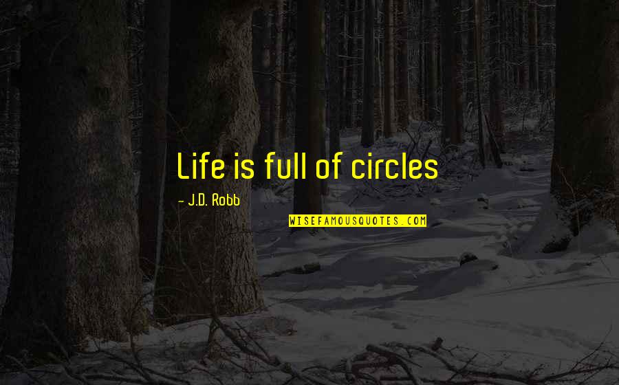 Circles And Life Quotes By J.D. Robb: Life is full of circles
