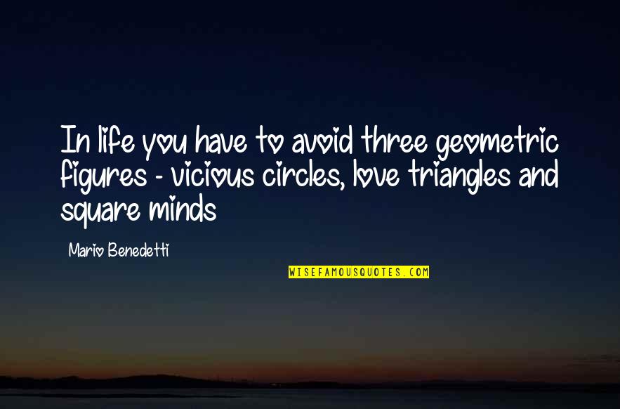 Circles And Life Quotes By Mario Benedetti: In life you have to avoid three geometric