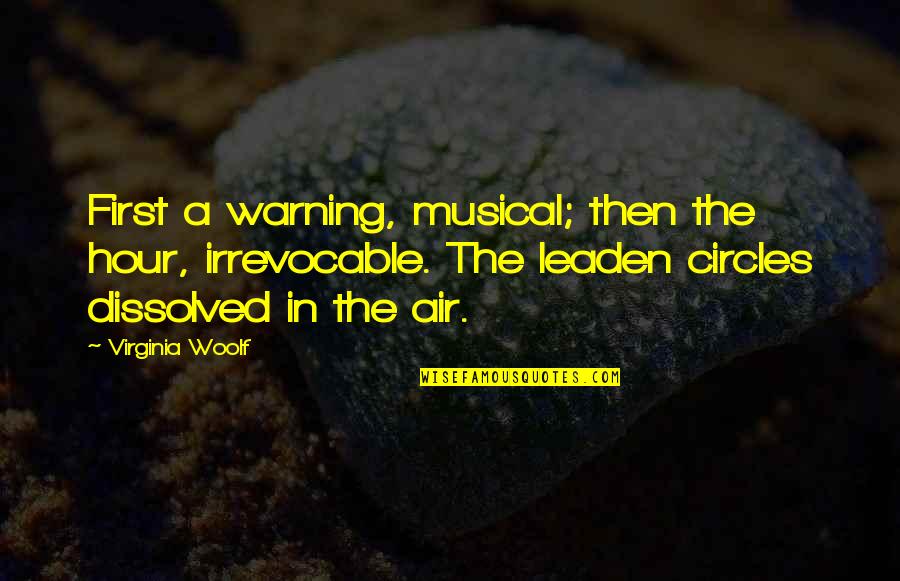 Circles And Life Quotes By Virginia Woolf: First a warning, musical; then the hour, irrevocable.