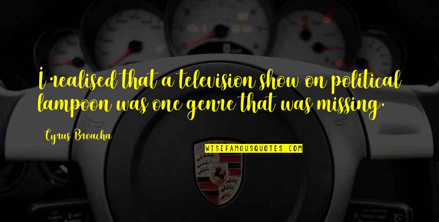 Circles And Love Quotes By Cyrus Broacha: I realised that a television show on political