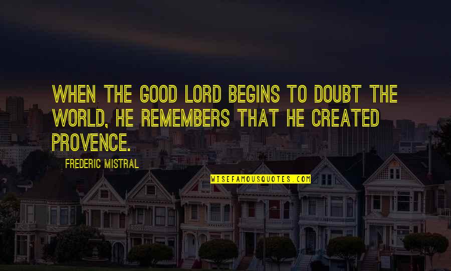 Circles And Stones Quotes By Frederic Mistral: When the Good Lord begins to doubt the