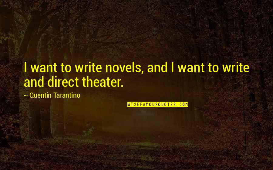 Circles And Stones Quotes By Quentin Tarantino: I want to write novels, and I want