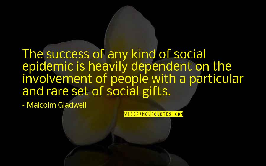 Circles Of Friends Quotes By Malcolm Gladwell: The success of any kind of social epidemic Circles Of Friends Quotes By Malcolm Gladwell: The success of any kind of social epidemic