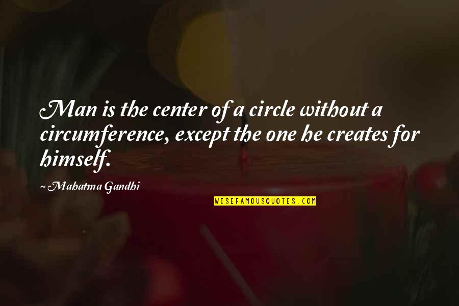 Circles Of Quotes By Mahatma Gandhi: Man is the center of a circle without