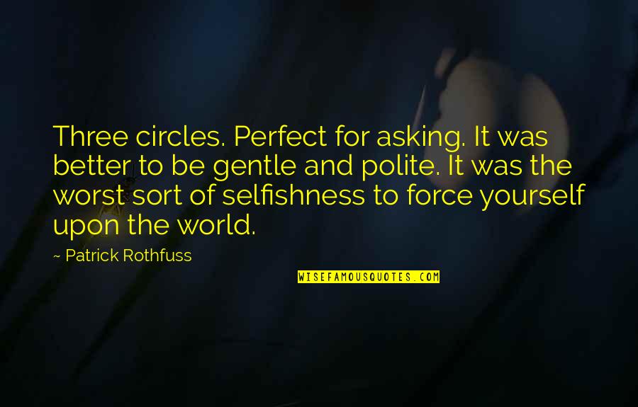 Circles Of Quotes By Patrick Rothfuss: Three circles. Perfect for asking. It was better