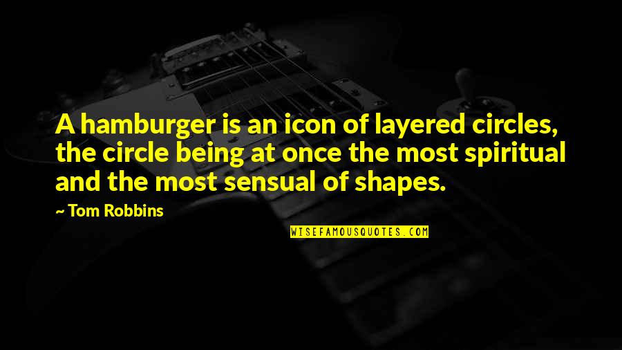 Circles Of Quotes By Tom Robbins: A hamburger is an icon of layered circles,