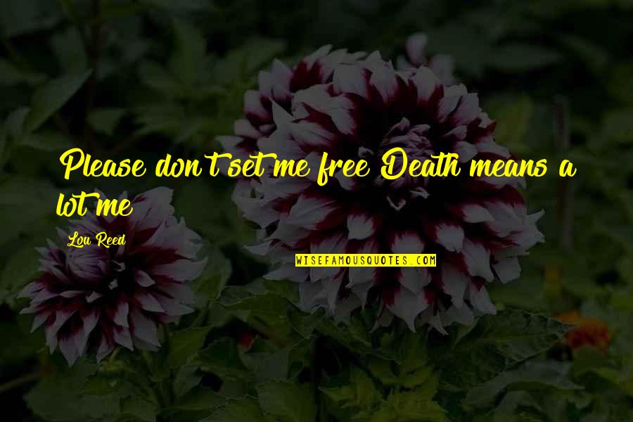 Circletrilogy Quotes By Lou Reed: Please don't set me free Death means a