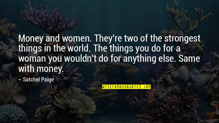 Circolano A Budapest Quotes By Satchel Paige: Money and women. They're two of the strongest Circolano A Budapest Quotes By Satchel Paige: Money and women. They're two of the strongest