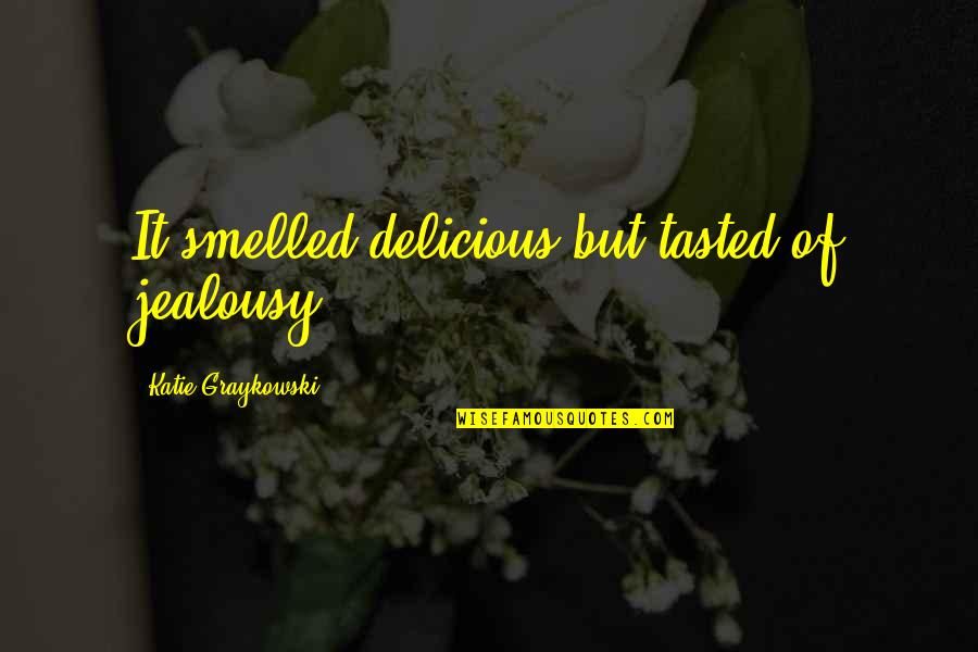 Circonflexe Accent Quotes By Katie Graykowski: It smelled delicious but tasted of jealousy.