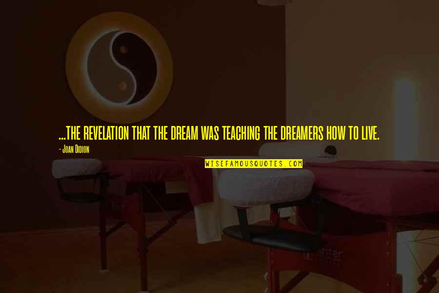 Circonio Elemento Quotes By Joan Didion: ...the revelation that the dream was teaching the