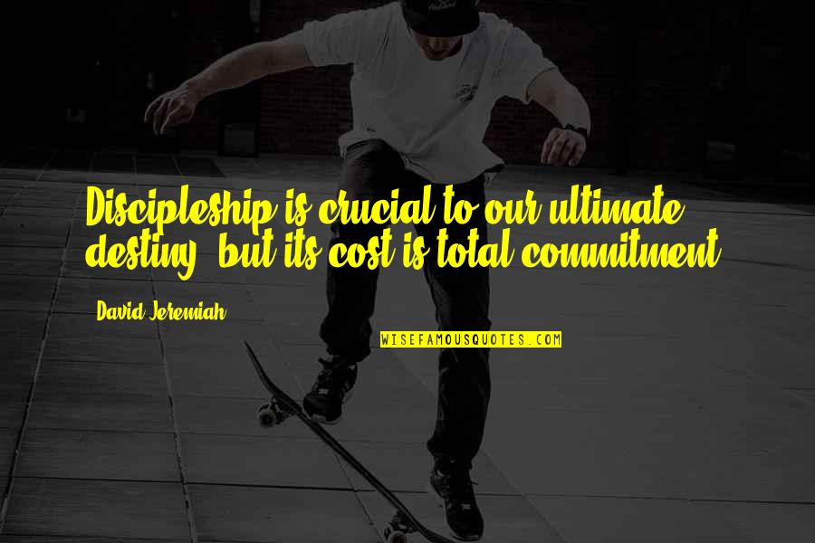 Circonio Simbolo Quotes By David Jeremiah: Discipleship is crucial to our ultimate destiny, but