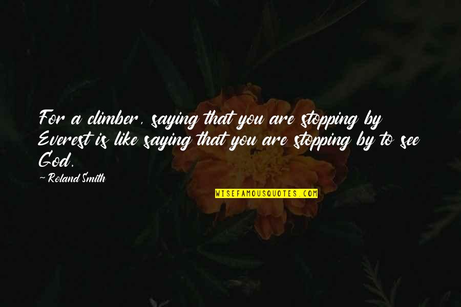 Circonio Tabla Quotes By Roland Smith: For a climber, saying that you are stopping