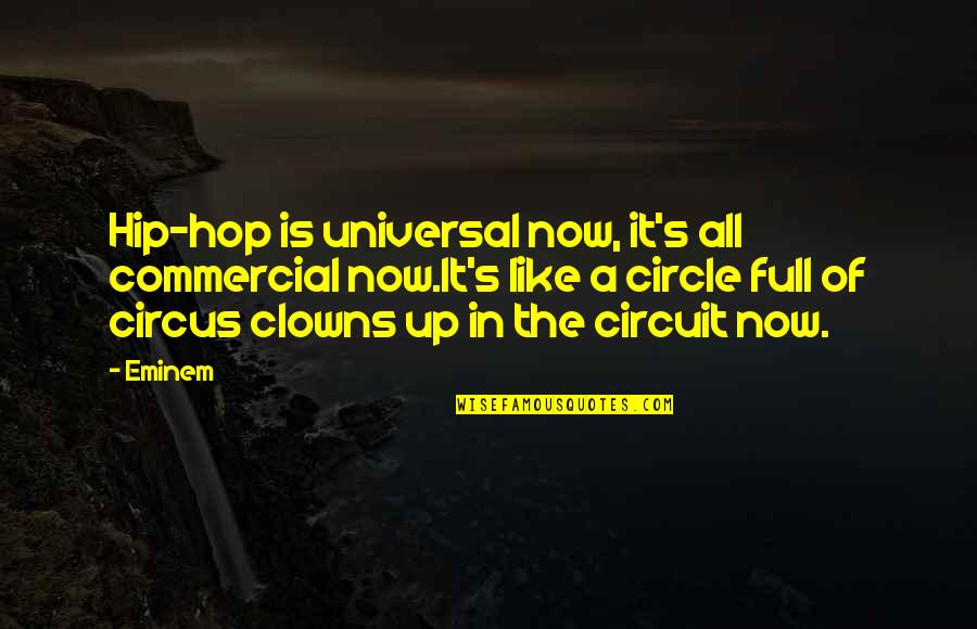 Circuit Quotes By Eminem: Hip-hop is universal now, it's all commercial now.It's
