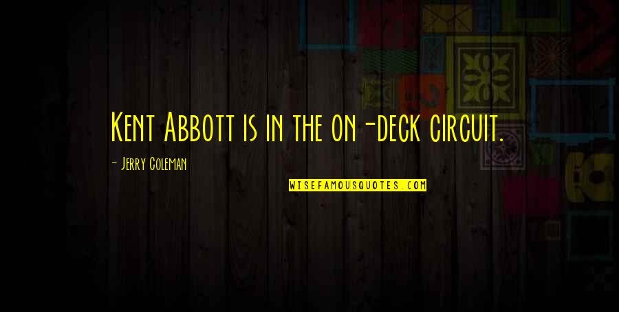 Circuit Quotes By Jerry Coleman: Kent Abbott is in the on-deck circuit.