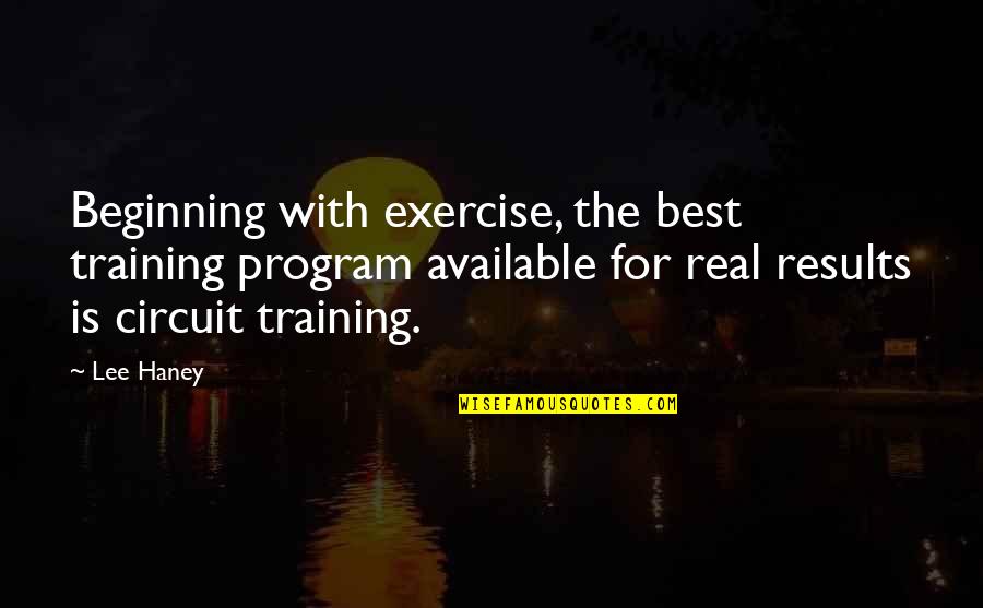 Circuit Quotes By Lee Haney: Beginning with exercise, the best training program available