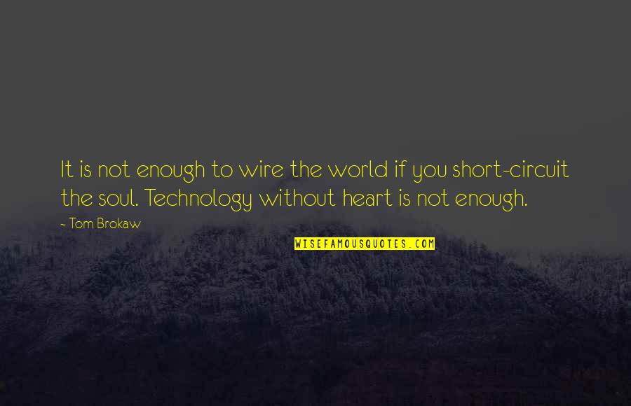 Circuit Quotes By Tom Brokaw: It is not enough to wire the world