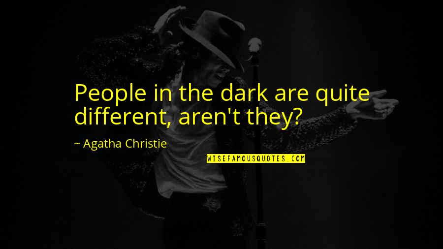 Circuiting Layout Quotes By Agatha Christie: People in the dark are quite different, aren't