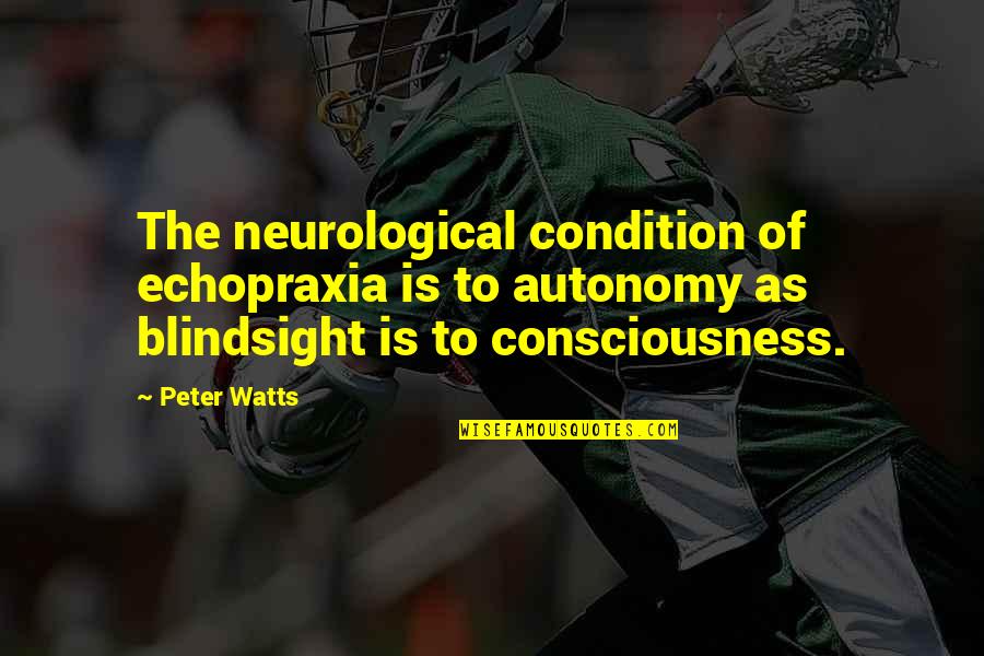 Circuitous Quotes By Peter Watts: The neurological condition of echopraxia is to autonomy