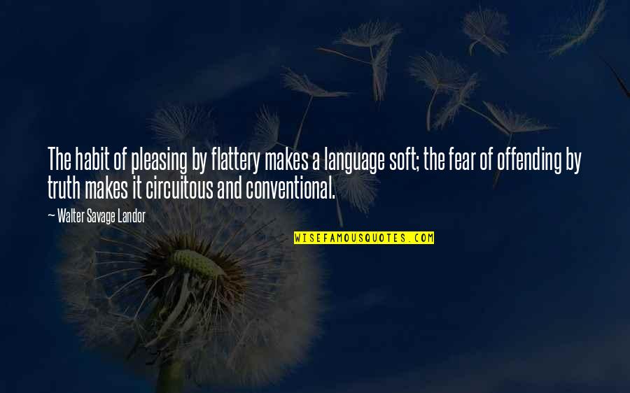 Circuitous Quotes By Walter Savage Landor: The habit of pleasing by flattery makes a