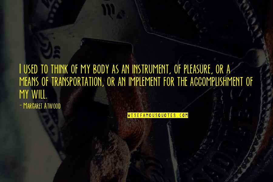 Circulando Santiago Quotes By Margaret Atwood: I used to think of my body as Circulando Santiago Quotes By Margaret Atwood: I used to think of my body as