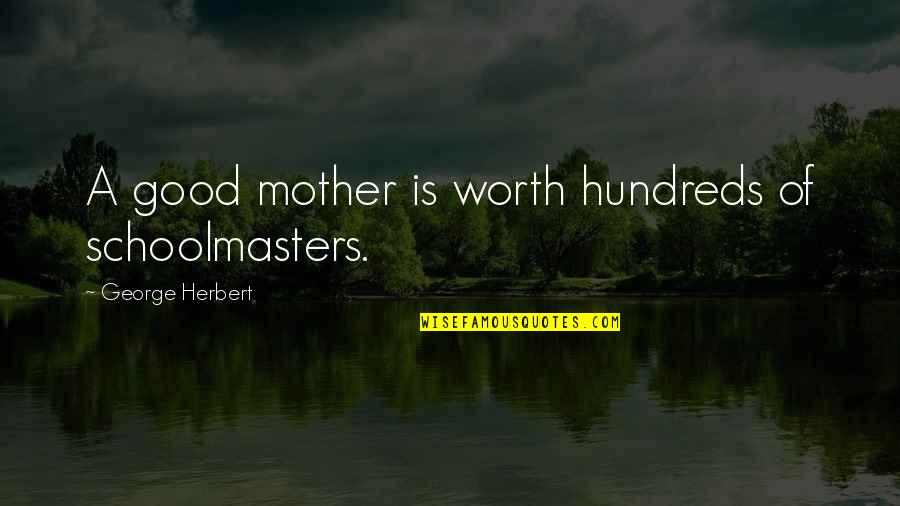 Circular Fashion Quotes By George Herbert: A good mother is worth hundreds of schoolmasters.