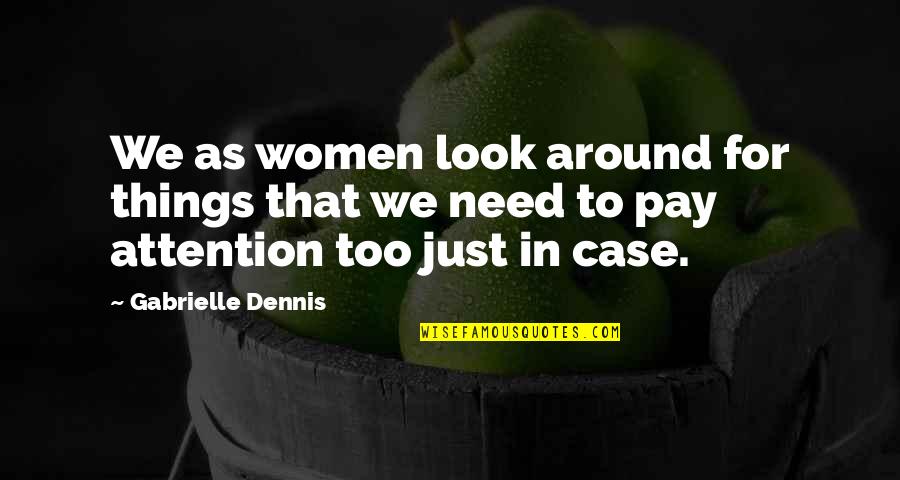 Circular For Life Quotes By Gabrielle Dennis: We as women look around for things that Circular For Life Quotes By Gabrielle Dennis: We as women look around for things that