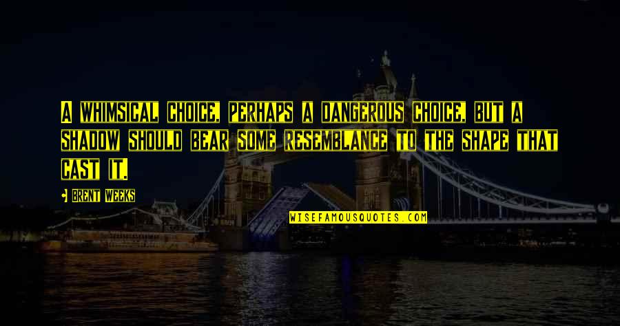 Circular Life Quotes By Brent Weeks: A whimsical choice, perhaps a dangerous choice, but Circular Life Quotes By Brent Weeks: A whimsical choice, perhaps a dangerous choice, but