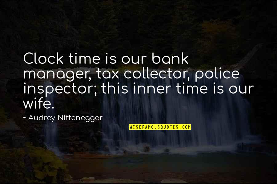 Circularity Symbol Quotes By Audrey Niffenegger: Clock time is our bank manager, tax collector,