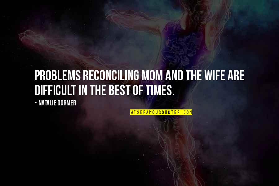Circulatory Quotes By Natalie Dormer: Problems reconciling mom and the wife are difficult