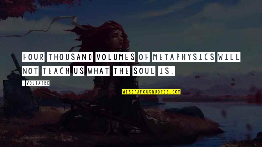Circulatory Quotes By Voltaire: Four thousand volumes of metaphysics will not teach