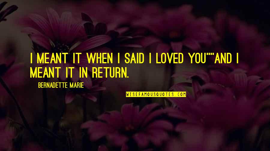Circulon Quotes By Bernadette Marie: I meant it when I said I loved Circulon Quotes By Bernadette Marie: I meant it when I said I loved