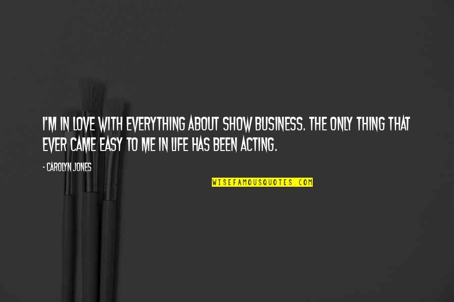 Circulon Quotes By Carolyn Jones: I'm in love with everything about show business. Circulon Quotes By Carolyn Jones: I'm in love with everything about show business.