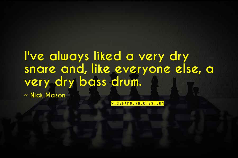 Circumambulate Synonym Quotes By Nick Mason: I've always liked a very dry snare and,