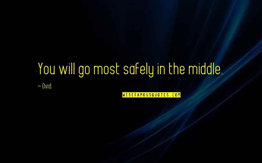Circumambulate Synonym Quotes By Ovid: You will go most safely in the middle.